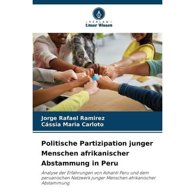 Politische Partizipation junger Menschen afrikanischer Abstammung in Peru, Taschenbuch von Jorge Rafael Ramirez,Cássia Maria Carloto, Verlag Unser