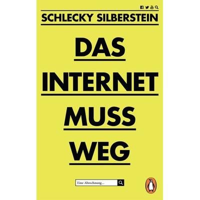 Das Internet muss weg, Taschenbuch von Schlecky Silberstein, Penguin, 978-3-328-10443-8