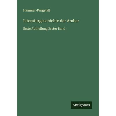 Literaturgeschichte der Araber, Taschenbuch von Hammer-Purgstall, Antigonos Verlag, 978-3-563-30413-6