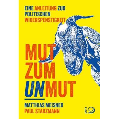 Mut zum Unmut, Taschenbuch von Matthias Meisner,Paul Starzmann, Verlag J.H.W. Dietz Nachf. GmbH, 978-3-8012-0707-6