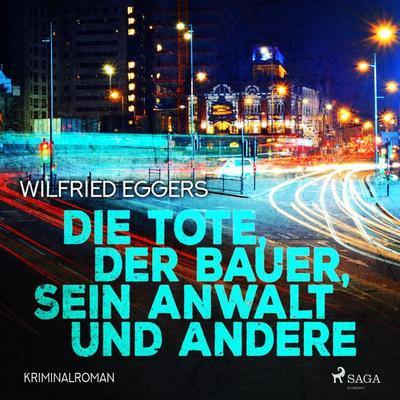 Die Tote, der Bauer, sein Anwalt und andere - Kriminalroman (Ungekürzt) - Wilfried Eggers, Audio, 9788711952177