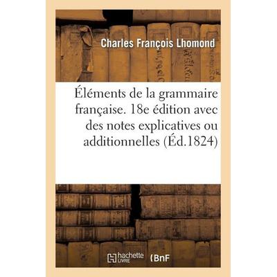 Éléments de la Grammaire Française. 18e Édition Avec Des Notes Explicatives Ou Additionnelles, Taschenbuch von Charles François Lhomond, Hachette