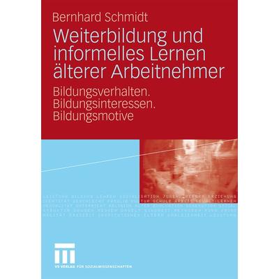 Weiterbildung und informelles Lernen älterer Arbeitnehmer, Taschenbuch von Bernhard Schmid, VS Verlag für Sozialwissenschaften, 978-3-531-17036-7