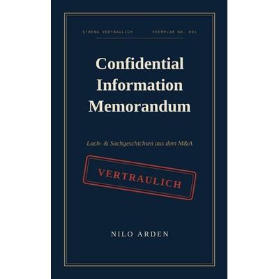 Confidential Information Memorandum, Taschenbuch von Nilo Arden, BoD – Books on Demand, 978-3-696-39210-9