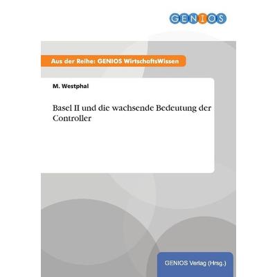 Basel II und die wachsende Bedeutung der Controller, Taschenbuch von M. Westphal, GRIN, 978-3-7379-3193-9