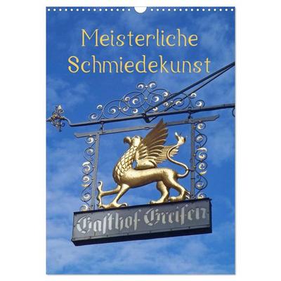 Meisterliche Schmiedekunst (Wandkalender 2026 DIN A3 hoch), CALVENDO Monatskalender