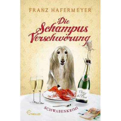 Die Schampus-Verschwörung, Taschenbuch von Franz Hafermeyer, BeThrilled, 978-3-7413-0317-3