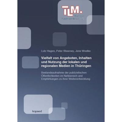 Vielfalt von Angeboten, Inhalten und Nutzung der lokalen und regionalen Medien in Thüringen, Taschenbuch von Lutz Hagen,Peter Stawowy,Jens Woelke,
