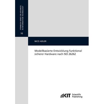 Modellbasierte Entwicklung funktional sicherer Hardware nach ISO 26262, Taschenbuch von Nico Adler, KIT Scientific Publishing, 978-3-7315-0442-9