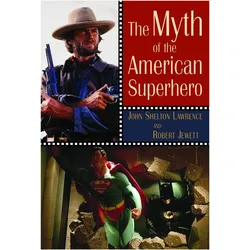 The Myth of the American Superhero, Sachbücher von John Shelton Lawrence, Robert Jewett