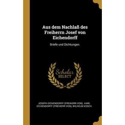 Aus Dem Nachlaß Des Freiherrn Josef Von Eichendorff: Briefe Und Dichtungen., Gebundene Ausgabe von Wilhelm Kosch, Creative Media Partners, LLC,