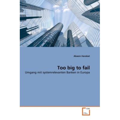 Harakat, A: Too big to fail, Taschenbuch von Abasin Harakat, VDM, 978-3-639-36926-7