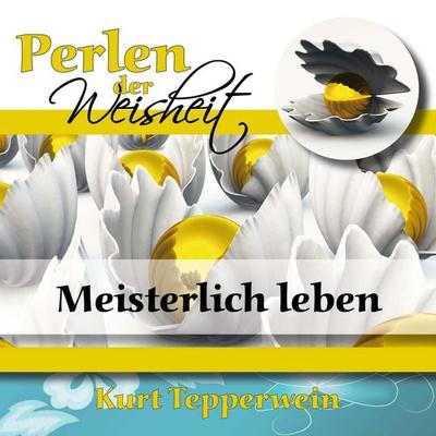 Perlen der Weisheit: Meisterlich leben - , Audio, 4250618876337