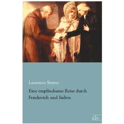 Eine empfindsame Reise durch Frankreich und Italien, Belletristik von Laurence Sterne