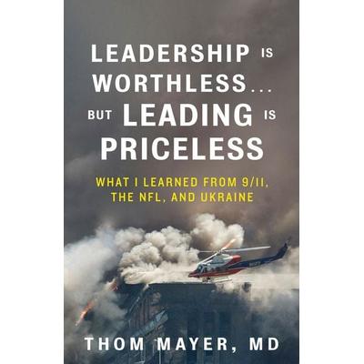 Leadership Is Worthless...But Leading Is Priceless, Taschenbuch von Thom Mayer Md, Random House N.Y.