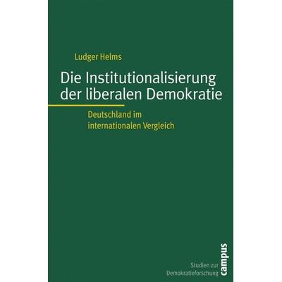 Die Institutionalisierung der liberalen Demokratie, Taschenbuch von Ludger Helms, Campus, 978-3-593-38369-9