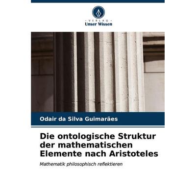 Die ontologische Struktur der mathematischen Elemente nach Aristoteles, Taschenbuch von Odair da Silva Guimarães, Verlag Unser Wissen,