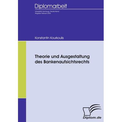 Theorie und Ausgestaltung des Bankenaufsichtsrechts, Taschenbuch von Konstantin Kourkoulis, Diplomica Verlag GmbH, 978-3-8366-5171-4