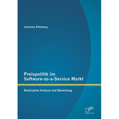 Preispolitik im Software-as-a-Service Markt: Deskriptive Analyse und Bewertung, Taschenbuch von Johannes Ellenberg, Diplomica Verlag GmbH,