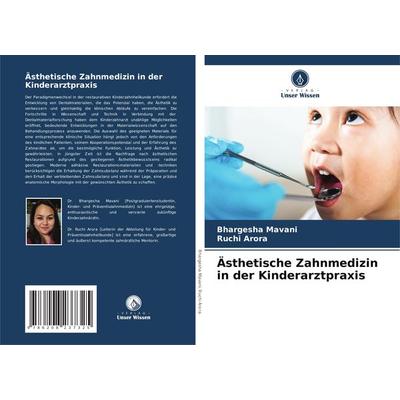Ästhetische Zahnmedizin in der Kinderarztpraxis, Taschenbuch von Bhargesha Mavani,Ruchi Arora, Verlag Unser Wissen, 978-620-8-23732-5