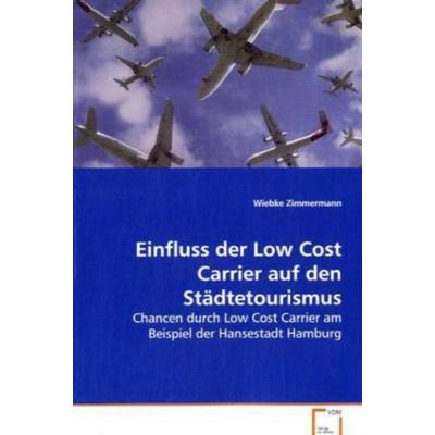 Zimmermann, W: Einfluss der Low Cost Carrier auf den Städtet, Taschenbuch von Wiebke Zimmermann, VDM, 978-3-639-07137-5