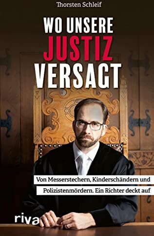 Thorsten Schleif - Wo unsere Justiz versagt: Von Messerstechern, Kinderschändern und Polizistenmördern. Ein Richter deckt auf - Preis vom 09.10.2026 07:28:09 h