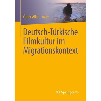 Deutsch-Türkische Filmkultur im Migrationskontext, Taschenbuch von , Springer Fachmedien Wiesbaden GmbH, 978-3-658-15351-9
