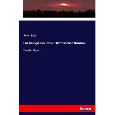 Ein Kampf um Rom: Historischer Roman, Taschenbuch von Felix Dahn, Hansebooks, 978-3-337-35559-3