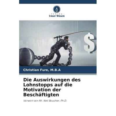 Die Auswirkungen des Lohnstopps auf die Motivation der Beschäftigten, Taschenbuch von M. B. A. Fure, Verlag Unser Wissen, 978-620-6-11126-9
