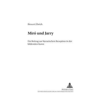 Miró und Jarry, Taschenbuch von Riewert Ehrich, Peter Lang GmbH, Internationaler Verlag der Wissenschaften, 978-3-631-54212-5