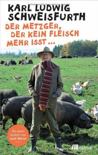 Karl Ludwig Schweisfurth - Der Metzger, der kein Fleisch mehr isst ... - Preis vom 12.10.2026 11:37:12 h