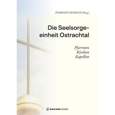 Die Seelsorgeeinheit Ostrachtal, Gebundene Ausgabe von Pfarramt Ostrach, Gmeiner-Verlag, 978-3-7801-1015-2