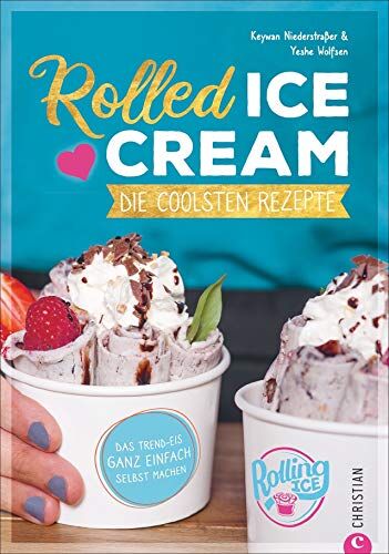 Keywan Niederstraßer - Rolled Ice Cream - Die coolsten Rezepte. Das Trend-Eis ganz einfach selbst gemacht. Einfach unwiderstehlich! - Preis vom 02.10.2026 23:42:20 h