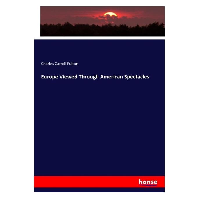 Hansebooks Europe Viewed Through American Spectacles (Englisch, Softcover, Charles Carroll Fulton) (55915918)