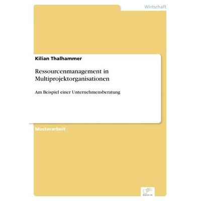 Ressourcenmanagement in Multiprojektorganisationen, Taschenbuch von Kilian Thalhammer, Diplomica Verlag GmbH, 978-3-8366-6013-6