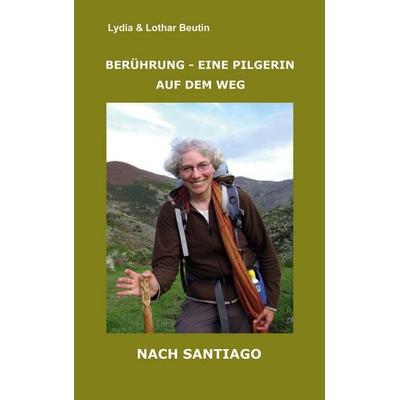 Berührung - Eine Pilgerin auf dem Weg nach Santiago, Taschenbuch von Lydia Beutin, BoD – Books on Demand, 978-3-7543-5587-9
