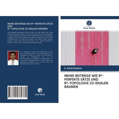 Meine Beiträge wie R*-Perfekte Sätze und R*-Topologie Zu Idealen Räumen, Taschenbuch von R. Manoharan, Verlag Unser Wissen, 978-620-2-78237-1