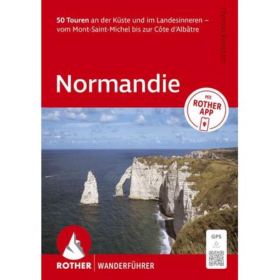 ROTHER Wanderführer Normandie. 50 Touren an der Küste und im Landesinneren – vom Mont-Saint-Michel bis zur Côte d‘Albâtre, Taschenbuch von Thomas