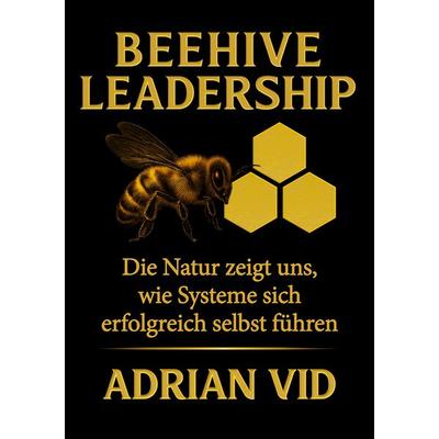 Beehive Leadership, Taschenbuch von Adrian Vid, BoD – Books on Demand, 978-3-695-14842-4