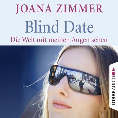 Blind Date - Die Welt mit meinen Augen sehen - Joana Zimmer, Audio, 9783838776293