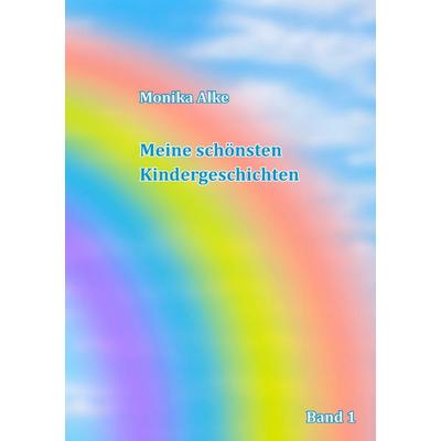 Meine schönsten Kindergeschichten, Taschenbuch von Monika Alke, BoD – Books on Demand, 978-3-7386-0754-3