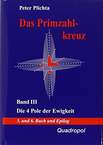 Peter Plichta - Das Primzahlkreuz / Die 4 Pole der Ewigkeit. 5. und 6. Buch und Epilog - Preis vom 01.10.2026 17:08:56 h