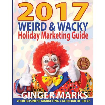 2017 Weird & Wacky Holiday Marketing Guide, Taschenbuch von Ginger Marks, DocUmeant Publishing, 978-1-937801-76-2