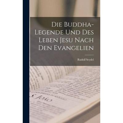 Die Buddha-Legende Und Des Leben Jesu Nach Den Evangelien, Gebundene Ausgabe von Rudolf Seydel, Legare Street Press, 978-1-01-627008-3