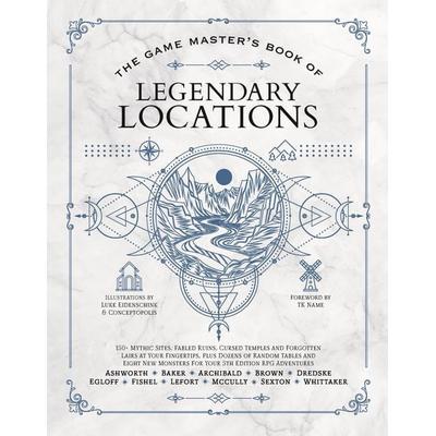 The Game Master's Book of Legendary Locations, Gebundene Ausgabe von Jeff Ashworth,Tim Baker, Central Books, 978-1-964487-08-3