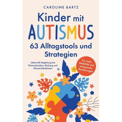 Kinder mit Autismus - 63 Alltagstools und Strategien, Taschenbuch von Caroline Bartz, Bartz Verlag, 978-3-00-087281-5