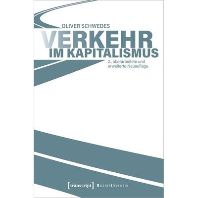 Verkehr im Kapitalismus, Taschenbuch von Oliver Schwedes, Transcript, 978-3-8376-5965-8