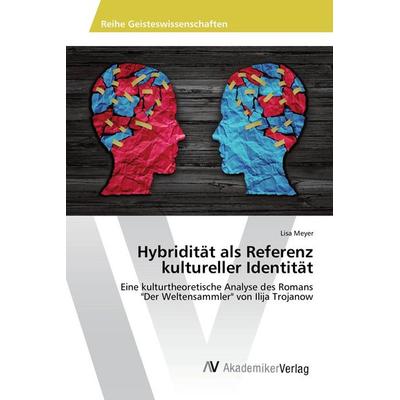 Hybridität als Referenz kultureller Identität, Taschenbuch von Lisa Meyer, AV Akademikerverlag, 978-620-2-21311-0
