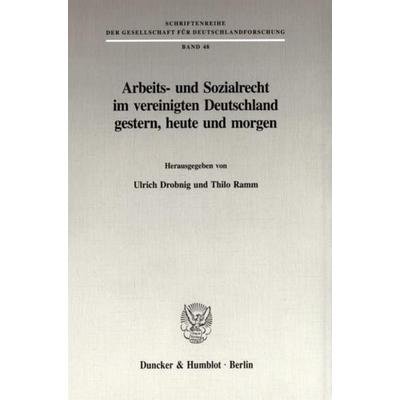 Arbeits- und Sozialrecht im vereinigten Deutschland gestern, heute und morgen., Taschenbuch von , Duncker & Humblot, 978-3-428-08834-8