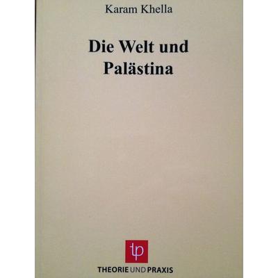 Die Welt und Palästina, Taschenbuch von Karam Khella, Theorie u. Praxis, 978-3-939710-08-0